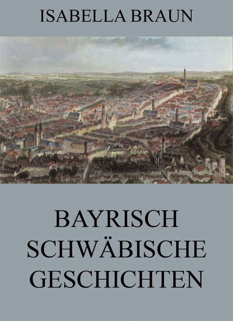 Bayrisch-Schw&auml;bische Geschichten - Isabella Braun