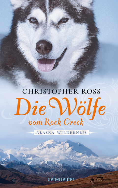 Alaska Wilderness - Die W&ouml;lfe vom Rock Creek (Bd.2) - Christopher Ross