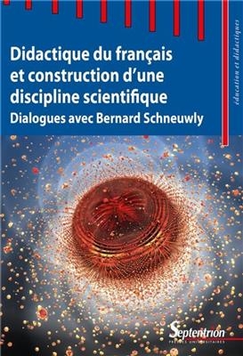 Didactique du fran&ccedil;ais et construction d'une discipline scientifique : dialogues avec Bernard Schneuwly -  AEBY DAGHE/CORDEIRO