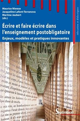 Ecrire et faire &eacute;crire dans l'enseignement postobligatoire : enjeux, mod&egrave;les et pratiques innovantes -  NIWESE/JAUBERT