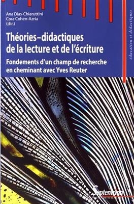 Théories-didactiques de la lecture et de l'écriture : fondements d'un champ de recherche en cheminant avec Yves Reuter