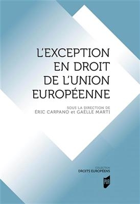 L'exception en droit de l'Union europ&eacute;enne -  CARPANO/MARTI