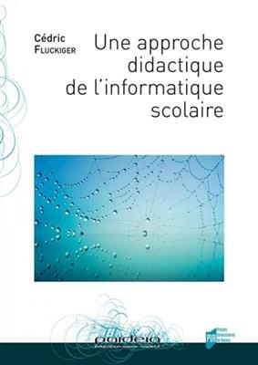 Une approche didactique de l'informatique scolaire - C&eacute;dric Fluckiger