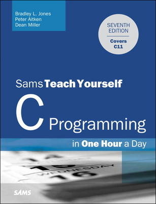 C Programming in One Hour a Day, Sams Teach Yourself -  Peter Aitken,  Bradley L. Jones,  Dean Miller