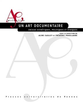 Un art documentaire : enjeux esth&eacute;tiques, politiques et &eacute;thiques -  CAILLET/POUILLAUDE