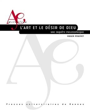 L'art et le désir de Dieu : une enquête philosophique