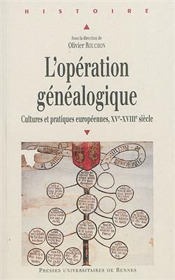 L'opération généalogique : cultures et pratiques européennes : XVe-XVIIIe siècles
