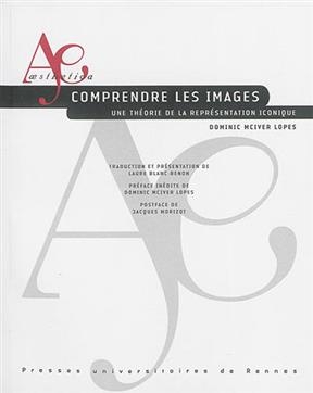 Comprendre les images : une th&eacute;orie de la repr&eacute;sentation iconique - Dominic McIver Lopes
