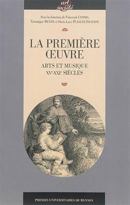 La premi&egrave;re oeuvre : arts et musique (XVe-XXIe si&egrave;cles) -  PUR