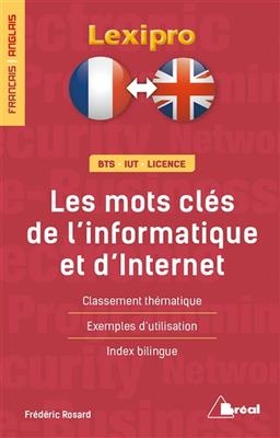 Les mots clés de l'informatique et d'Internet : français-anglais, BTS, IUT, licence : classement thématique, exemples...
