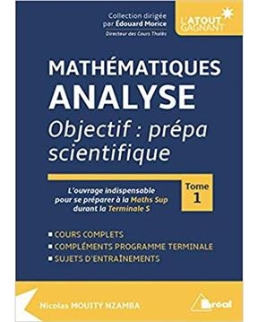 Math&eacute;matiques, analyse : objectif, pr&eacute;pa scientifique. Vol. 1 - Nicolas Mouity Nzamba