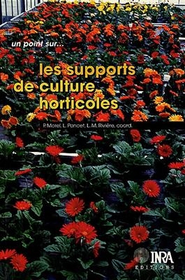 Les supports de culture horticoles : les mat&eacute;riaux compl&eacute;mentaires et alternatifs &agrave; la tourbe - Philippe Morel, Laurent Poncet, Louis Marie Rivi&egrave;re