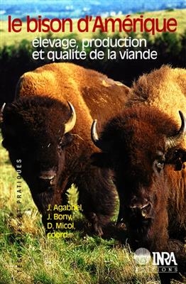 Le bison d'Am&eacute;rique : &eacute;levage, production et qualit&eacute; de la viande -  AGABRIEL/BONY/MICOL