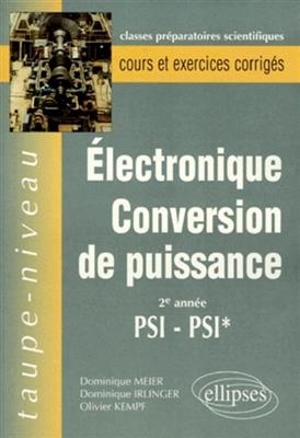 Electrocin&eacute;tique, conversion de puissance 2e ann&eacute;e PSI-PSI* : cours et exercices corrig&eacute;s - Dominique Meier, Dominique Irlinger, Olivier Kempf