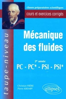 M&eacute;canique des fluides, 2e ann&eacute;e PC-PC*, PSI-PSI* : cours et exercices corrig&eacute;s - Pierre Krempf, Christian Fr&egrave;re