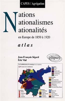 Nations, nationalismes, nationalités en Europe de 1850 à 1920 : atlas