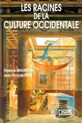 Les racines de la culture occidentale - Florence Braunstein, Jean-Fran&ccedil;ois P&eacute;pin