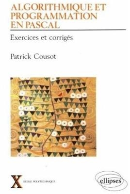 Algorithmique et programmation en Pascal : exercices et corrig&eacute;s - Patrick Cousot
