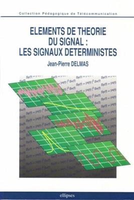 Eléments de théorie du signal : les signaux déterministes - Jean-Pierre Delmas