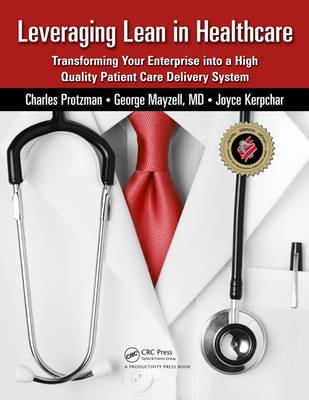 Leveraging Lean in Healthcare -  Joyce Kerpchar,  George Mayzell,  Charles Protzman