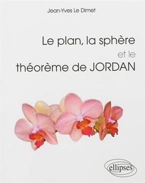 Le plan, la sph&egrave;re et le th&eacute;or&egrave;me de Jordan - Jean-Yves Le Dimet