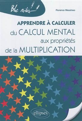 Apprendre à calculer : du calcul mental aux propriétés de la multiplication - Florence Messineo