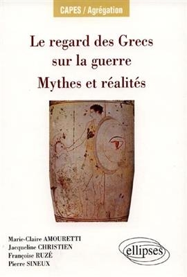 Le regard des Grecs sur la guerre : mythes et réalités