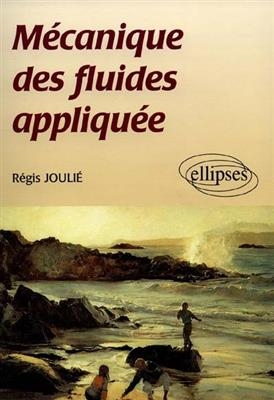 M&eacute;canique des fluides appliqu&eacute;e - R&eacute;gis Jouli&eacute;