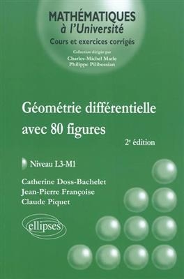 G&eacute;om&eacute;trie diff&eacute;rentielle avec 80 figures : niveau L3-M1 - Claude Piquet, Jean-Pierre Fran&ccedil;oise, Catherine Doss-Bachelet