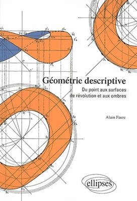 G&eacute;om&eacute;trie descriptive : du point aux surfaces de r&eacute;volution et aux ombres - Alain Faure