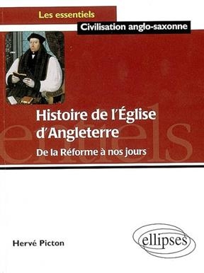 Histoire de l'Eglise d'Angleterre : de la R&eacute;forme &agrave; nos jours - Herv&eacute; Picton