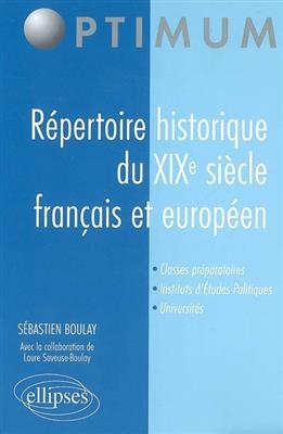 Répertoire historique du XIXe siècle français et européen : classes préparatoires, instituts d'études politiques, uni...