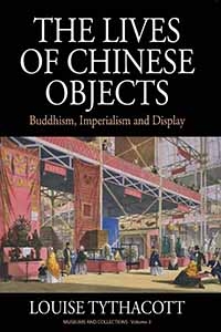The Lives of Chinese Objects - Louise Tythacott