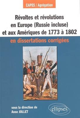 Révoltes et révolutions en Europe (Russie incluse) et aux Amériques de 1773 à 1802 en dissertations corrigées