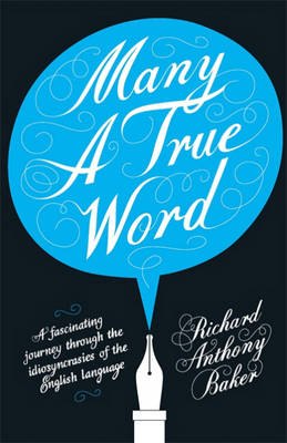 Many a True Word -  Richard Anthony Baker