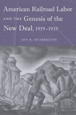 American Railroad Labor and the Genesis of the New Deal, 1919-1935