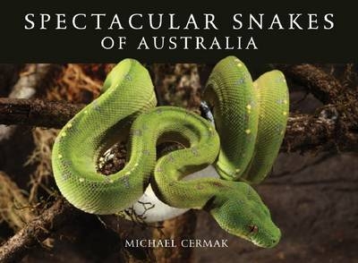 Spectacular Snakes of Australia -  Michael Cermak