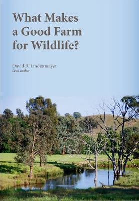 What Makes a Good Farm for Wildlife? -  David B. Lindenmayer