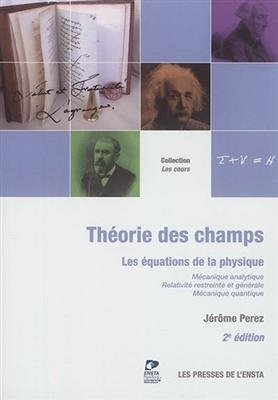 Th&eacute;orie des champs : les &eacute;quations de la physique : m&eacute;canique analytique, relativit&eacute; restreinte et g&eacute;n&eacute;rale, m&eacute;caniqu... - J&eacute;r&ocirc;me Perez