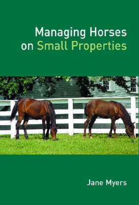 Managing Horses on Small Properties -  Jane Myers