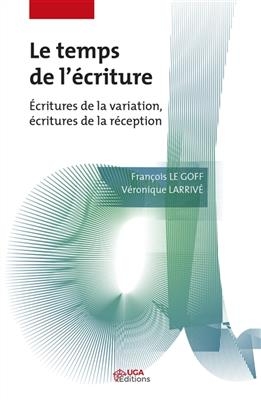 Le temps de l'écriture : écritures de la variation, écritures de la réception