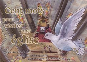 Cent mots pour visiter une &eacute;glise : mon premier dictionnaire chr&eacute;tien - Mauricette Vial-Andru