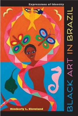 Black Art in Brazil - Kimberly L. Cleveland