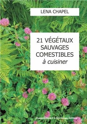 21 v&eacute;g&eacute;taux sauvages comestibles &agrave; cuisiner - Lena Chapel