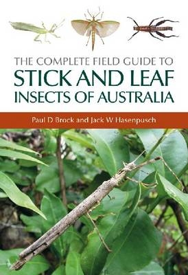 The Complete Field Guide to Stick and Leaf Insects of Australia