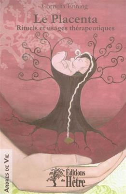 Le placenta, rituels et usages th&eacute;rapeutiques - Cornelia Enning