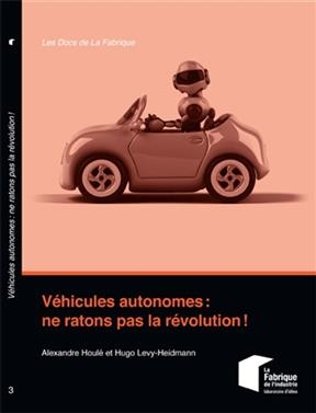 V&eacute;hicules autonomes : ne ratons pas la r&eacute;volution ! - Alexandre Houl&eacute;, Hugo Levy-Heidmann