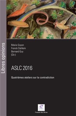 ASLC 2016, quatrièmes Ateliers sur la contradiction : expérience, expertise et expérimentation : actes, Ecully, Lyon,...