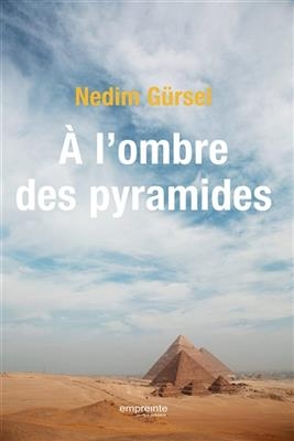 A l'ombre des pyramides : voyage en Egypte - Nedim G&uuml;rsel