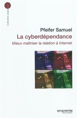 La cyberdépendance : mieux maîtriser la relation à Internet